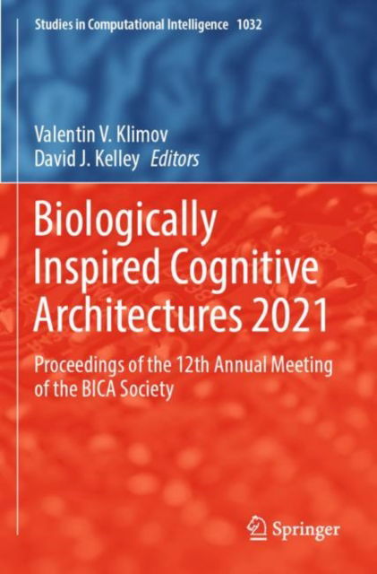Cover for Biologically Inspired Cognitive Architectures 2021: Proceedings of the 12th Annual Meeting of the BICA Society - Studies in Computational Intelligence (Paperback Book) [2022 edition] (2023)
