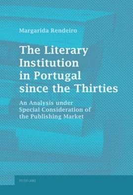 Cover for Margarida Rendeiro · The Literary Institution in Portugal since the Thirties: An Analysis under Special Consideration of the Publishing Market (Paperback Book) [New edition] (2010)