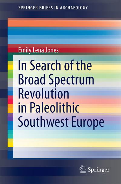 Cover for Emily Lena Jones · In Search of the Broad Spectrum Revolution in Paleolithic Southwest Europe - SpringerBriefs in Archaeology (Taschenbuch) [1st ed. 2016 edition] (2015)