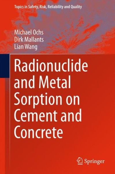 Cover for Michael Ochs · Radionuclide and Metal Sorption on Cement and Concrete - Topics in Safety, Risk, Reliability and Quality (Hardcover Book) [1st ed. 2016 edition] (2015)