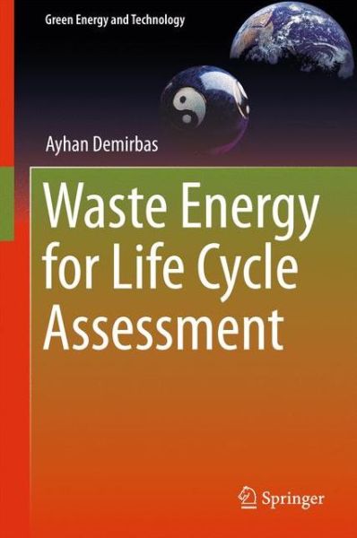 Cover for Ayhan Demirbas · Waste Energy for Life Cycle Assessment - Green Energy and Technology (Hardcover Book) [1st ed. 2016 edition] (2016)