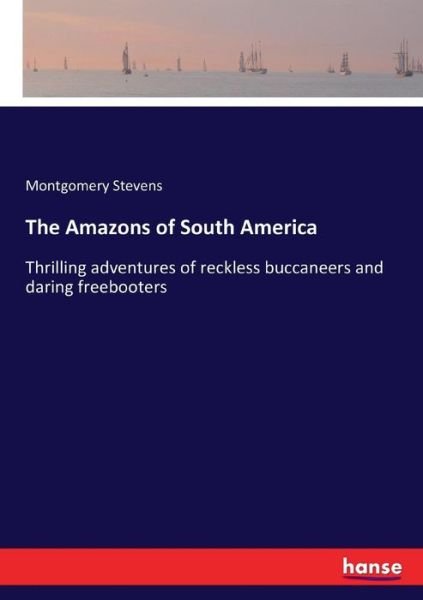 The Amazons of South America - Stevens - Bøger -  - 9783337197506 - 21. juni 2017