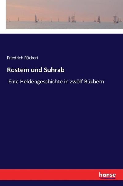 Cover for Friedrich Ruckert · Rostem und Suhrab: Eine Heldengeschichte in zwoelf Buchern (Paperback Bog) (2017)