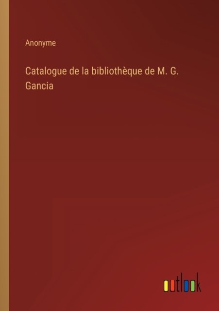 Cover for Anonyme · Catalogue de la bibliotheque de M. G. Gancia (Pocketbok) (2022)
