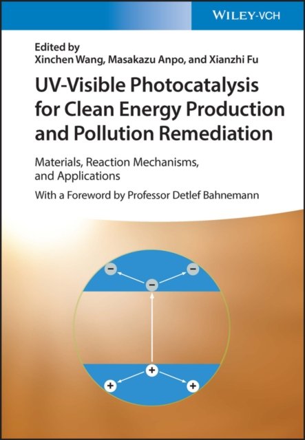 Cover for X Wang · UV-Visible Photocatalysis for Clean Energy Production and Pollution Remediation: Materials, Reaction Mechanisms, and Applications (Gebundenes Buch) (2023)