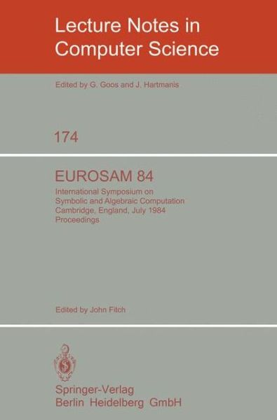 Eurosam 84: International Symposium on Symbolic and Algebraic Computation, Cambridge, England, July 9-11, 1984 - Lecture Notes in Computer Science - J Fitch - Livros - Springer-Verlag Berlin and Heidelberg Gm - 9783540133506 - 1 de junho de 1984
