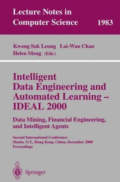 Cover for Kwong Sak Leung · Intelligent Data Engineering and Automated Learning - IDEAL 2000. Data Mining, Financial Engineering, and Intelligent Agents: Second International Conference Shatin, N.T., Hong Kong, China, December 13-15, 2000. Proceedings - Lecture Notes in Computer Sci (Paperback Book) [2000 edition] (2000)