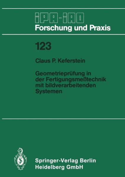 Cover for Claus P Keferstein · Geometrieprufung in Der Fertigungsmesstechnik Mit Bildverarbeitenden Systemen - IPA-Iao - Forschung Und Praxis (Paperback Book) [German edition] (1988)