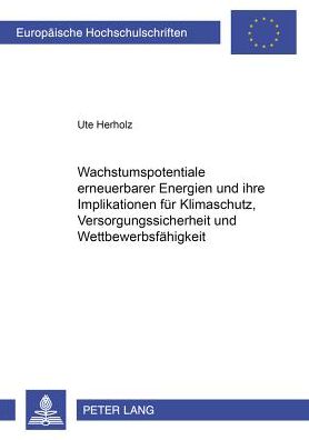 Cover for Herholz Ute Herholz · Wachstumspotentiale erneuerbarer Energien und ihre Implikationen fuer Klimaschutz, Versorgungssicherheit und Wettbewerbsfaehigkeit (Paperback Book) (2006)