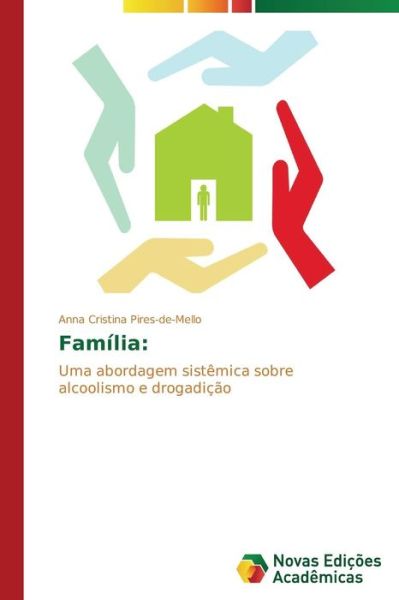 Cover for Anna Cristina Pires-de-mello · Família:: Uma Abordagem Sistêmica Sobre Alcoolismo E Drogadição (Paperback Book) [Portuguese edition] (2014)