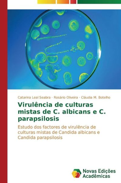 Cover for Cláudia M. Botelho · Virulência De Culturas Mistas De C. Albicans E C. Parapsilosis: Estudo Dos Factores De Virulência De Culturas Mistas De Candida Albicans E Candida Parapsilosis (Paperback Book) [Portuguese edition] (2014)