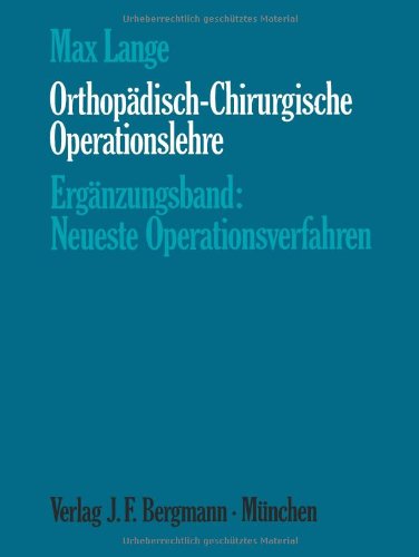 Cover for Max Lange · Orthopadisch-Chirurgische Operationslehre: Erganzungsband: Neueste Operationsverfahren (Paperback Book) [Softcover Reprint of the Original 1st 1968 edition] (2012)