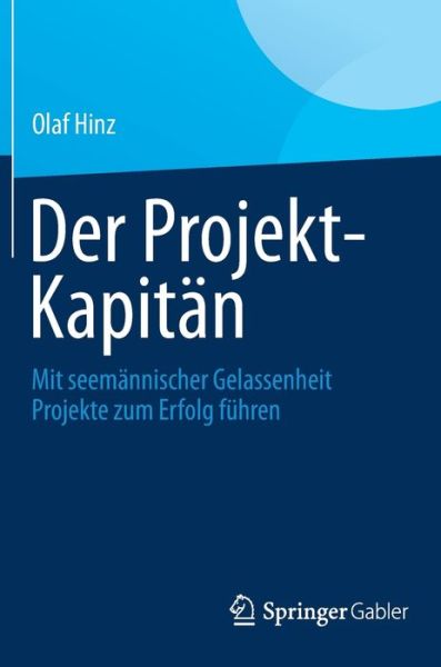 Cover for Olaf Hinz · Der Projekt-Kapitan: Mit seemannischer Gelassenheit Projekte zum Erfolg fuhren (Gebundenes Buch) (2013)