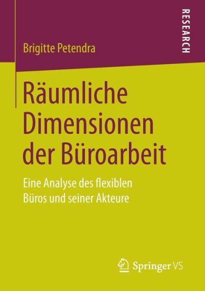 Cover for Brigitte Petendra · Raumliche Dimensionen Der Buroarbeit: Eine Analyse Des Flexiblen Buros Und Seiner Akteure (Paperback Book) [2015 edition] (2014)