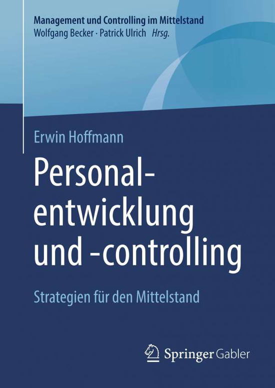 Cover for Erwin Hoffmann · Personalentwicklung Und -Controlling: Strategien Fur Den Mittelstand - Management Und Controlling Im Mittelstand (Hardcover Book) [1. Aufl. 2018 edition] (2018)