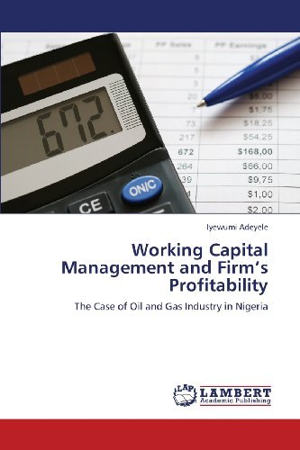 Cover for Iyewumi Adeyele · Working Capital Management and Firm's Profitability: the Case of Oil and Gas Industry in Nigeria (Paperback Book) (2013)