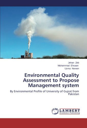 Environmental Quality Assessment to Propose  Management System: by Environmental Profile of University of Gujrat from Pakistan - Uzma Noreen - Livros - LAP LAMBERT Academic Publishing - 9783659512506 - 20 de fevereiro de 2014