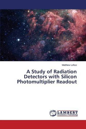 Cover for Loftus Matthew · A Study of Radiation Detectors with Silicon Photomultiplier Readout (Paperback Book) (2014)