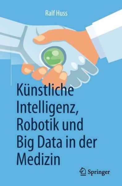 Cover for Huss · Kuenstliche Intelligenz Robotik und Big Data in der Medizin (Book) (2019)