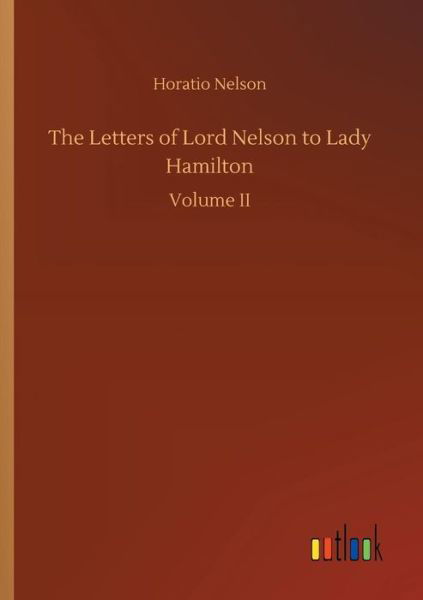 The Letters of Lord Nelson to La - Nelson - Kirjat -  - 9783734046506 - perjantai 21. syyskuuta 2018