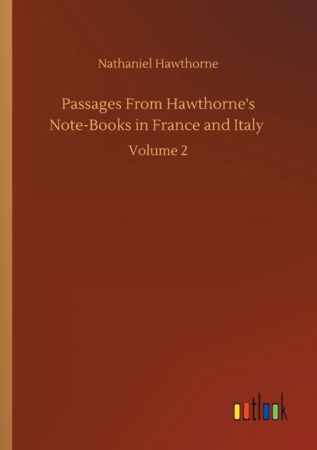 Cover for Nathaniel Hawthorne · Passages From Hawthorne's Note-Books in France and Italy: Volume 2 (Pocketbok) (2020)