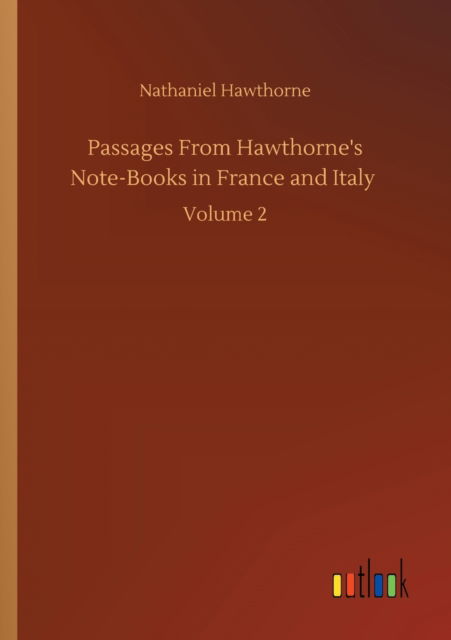 Cover for Nathaniel Hawthorne · Passages From Hawthorne's Note-Books in France and Italy: Volume 2 (Paperback Bog) (2020)