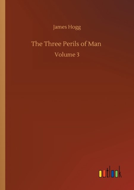 Cover for James Hogg · The Three Perils of Man: Volume 3 (Taschenbuch) (2020)