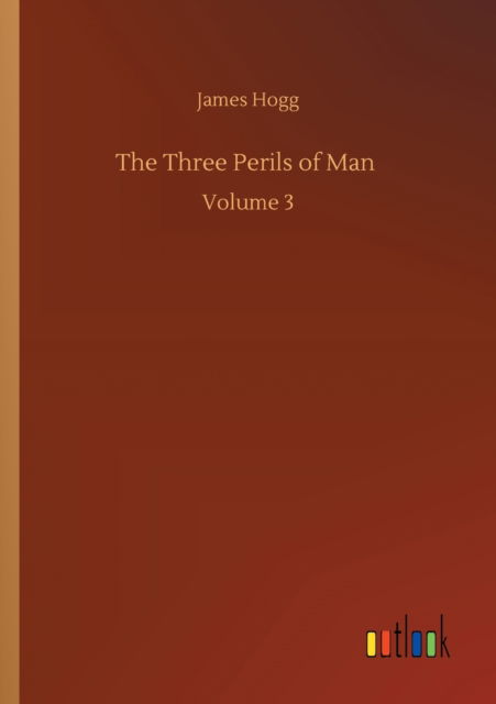 Cover for James Hogg · The Three Perils of Man: Volume 3 (Taschenbuch) (2020)