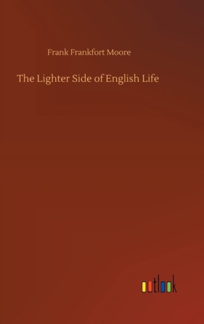 Cover for Frank Frankfort Moore · The Lighter Side of English Life (Gebundenes Buch) (2020)
