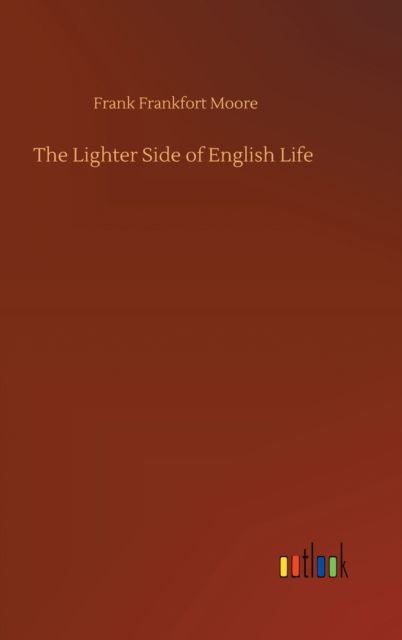 Cover for Frank Frankfort Moore · The Lighter Side of English Life (Hardcover Book) (2020)