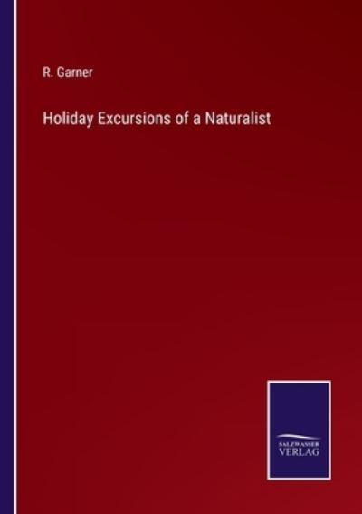 Cover for R. Garner · Holiday Excursions of a Naturalist (Paperback Book) (2022)