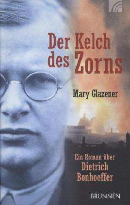 Cover for Mary Glazener · Der Kelch Des Zorns: Ein Roman Uber Dietrich Bonhoeffer (Book)