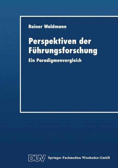 Perspektiven Der Fuhrungsforschung: Ein Paradigmenvergleich - Duv Wirtschaftswissenschaft - Rainer Waldmann - Books - Deutscher Universitats-Verlag - 9783824404506 - April 21, 1999