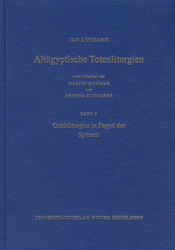 Cover for Jan Assmann · Altagyptische Totenliturgien: Bd. 3, Osirisliturgien in Papyri Der Spatzeit (Supplemente Zu den Schriften Der Heidelberger Akademie Der ... Klasse) (German Edition) (Hardcover Book) [German edition] (2008)