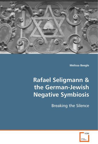 Cover for Melissa Beegle · Rafael Seligmann &amp; the German-jewish Negative Symbiosis: Breaking the Silence (Paperback Book) (2008)