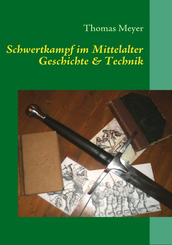 Cover for Meyer, Thomas (Technical University of Dortmund Germany) · Schwertkampf im Mittelalter: Geschichte und Technik (Paperback Book) [German edition] (2008)