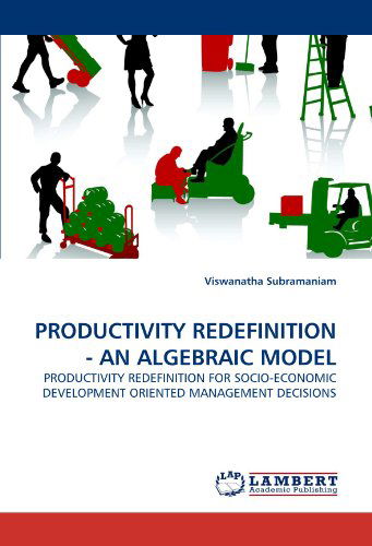 Cover for Viswanatha Subramaniam · Productivity Redefinition - an Algebraic Model: Productivity Redefinition for Socio-economic Development Oriented Management Decisions (Paperback Book) (2010)