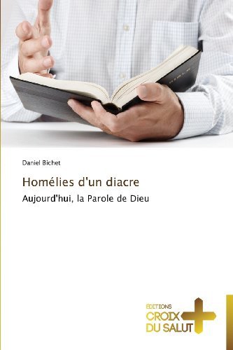 Cover for Daniel Bichet · Homélies D'un Diacre: Aujourd'hui, La Parole De Dieu (Taschenbuch) [French edition] (2018)