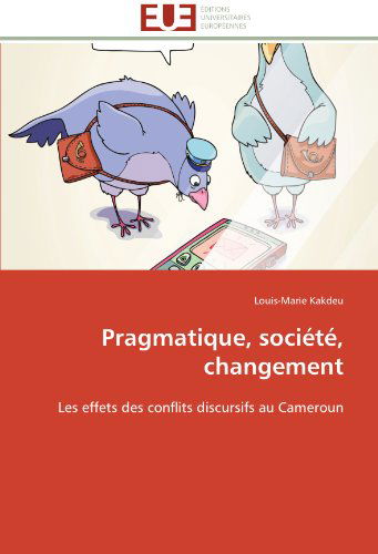 Cover for Louis-marie Kakdeu · Pragmatique, Société, Changement: Les Effets Des Conflits Discursifs Au Cameroun (Paperback Book) [French edition] (2018)
