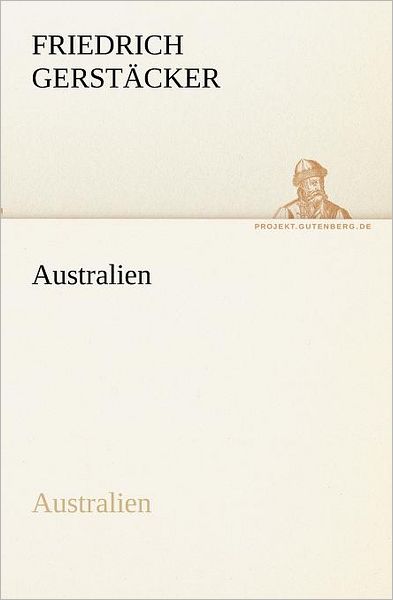 Australien (Tredition Classics) (German Edition) - Friedrich Gerstäcker - Libros - tredition - 9783842419506 - 26 de octubre de 2011