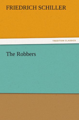 Cover for Friedrich Schiller · The Robbers (Tredition Classics) (Taschenbuch) (2011)