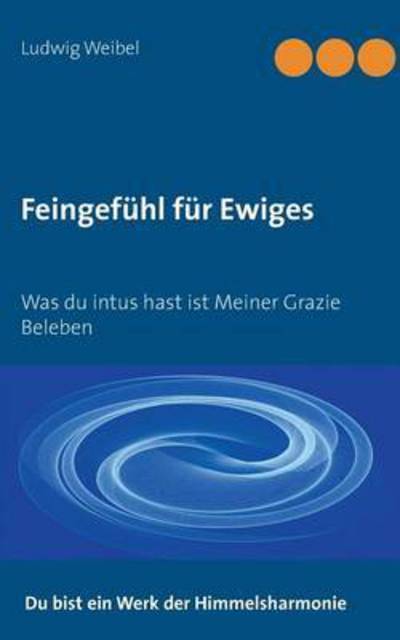 Cover for Weibel · Feingefühl für Ewiges (Buch) (2016)