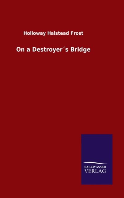 Cover for Holloway Halstead Frost · On a Destroyers Bridge (Hardcover Book) (2015)