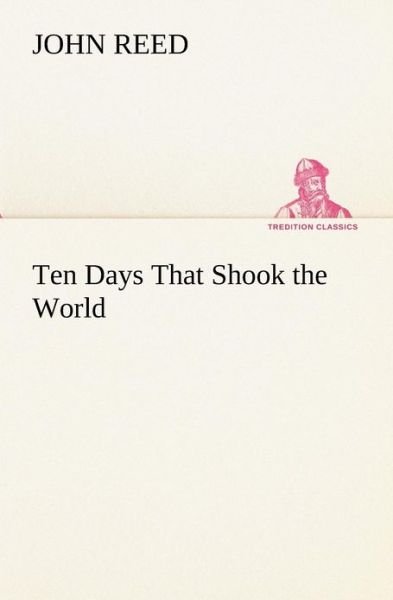 Cover for John Reed · Ten Days That Shook the World (Tredition Classics) (Pocketbok) (2012)