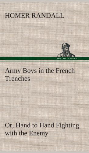 Cover for Homer Randall · Army Boys in the French Trenches Or, Hand to Hand Fighting with the Enemy (Hardcover Book) (2013)