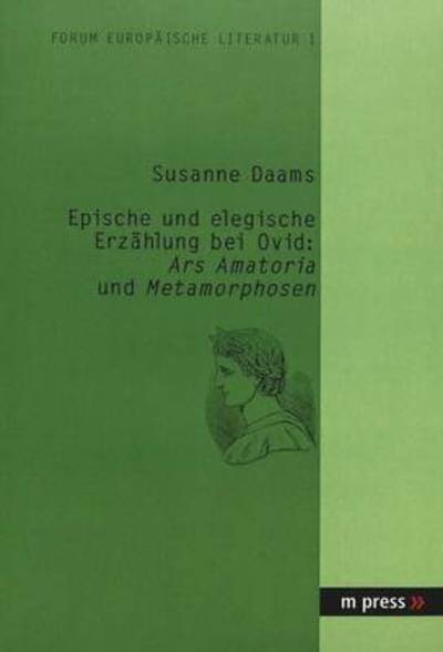 Cover for Susanne Daams · Epische Und Elegische Erzaehlung Bei Ovid: Ars Amatoria Und Metamorphosen - Forum Europeaische Literatur (Paperback Book) [German edition] (2003)