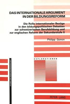 Cover for Gonon Philipp Gonon · Das internationale Argument in der Bildungsreform: Die Rolle internationaler Bezuege in den bildungspolitischen Debatten zur schweizerischen Berufsbildung und zur englischen Reform der Sekundarstufe II (Paperback Book) (1998)