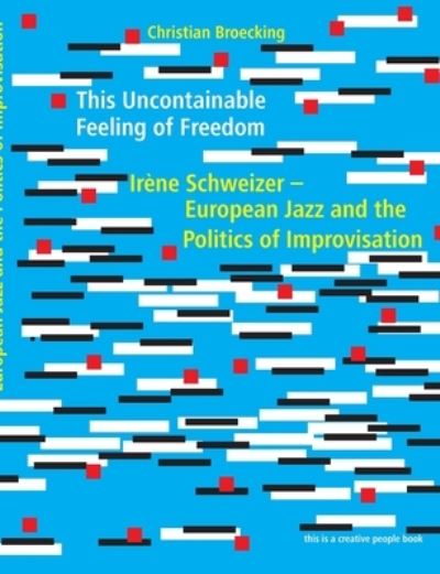 This Uncontainable Feeling of Freedom - Christian Broecking - Książki - Broecking Verlag - 9783938763506 - 8 czerwca 2021