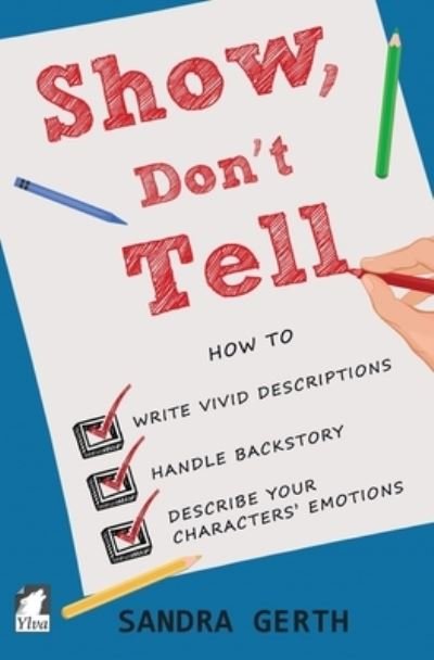 Cover for Sandra Gerth · Show, Don't Tell: How to write vivid descriptions, handle backstory, and describe your characters' emotions - Writer's Guide (Paperback Book) (2018)