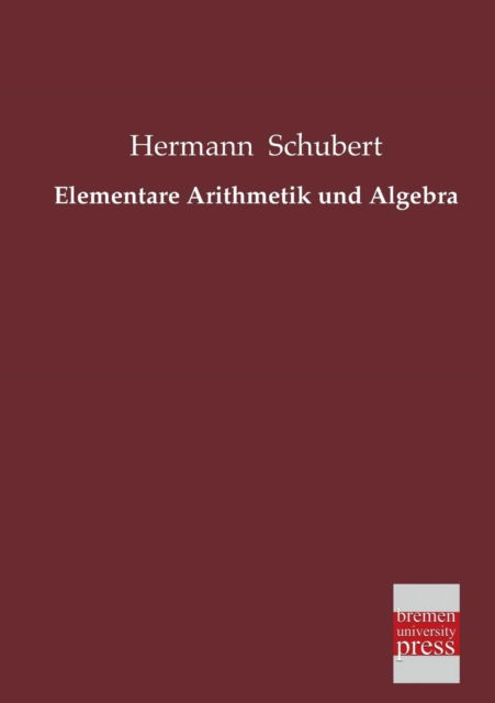 Cover for Hermann Schubert · Elementare Arithmetik Und Algebra (Paperback Book) [German edition] (2013)